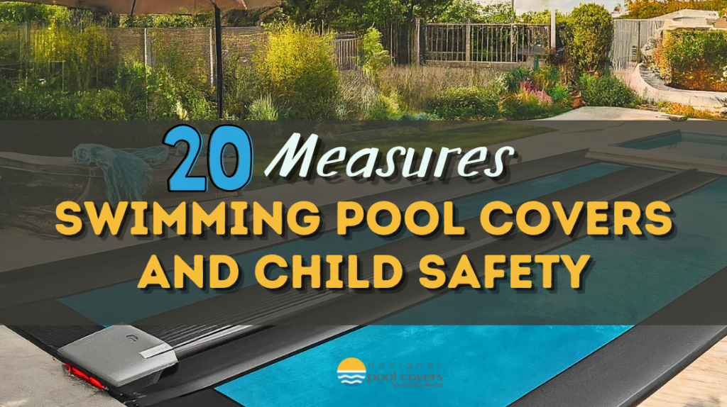 Swimming Pool Covers and Child Safety: 20 Measures for Optimal Protection 2 designer pool covers Image of a backyard pool with a cover, overlayed text reads "20 Measures: Swimming Pool Covers and Child Safety".