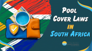 designer pool covers An image with text "Pool Cover Laws in South Africa," featuring a pool cover, a shield with a checkmark, and a folded beach towel against a South African flag background.