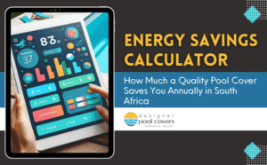 designer pool covers A person holds a tablet displaying colorful energy savings data next to text promoting a pool cover energy savings calculator for South Africa.